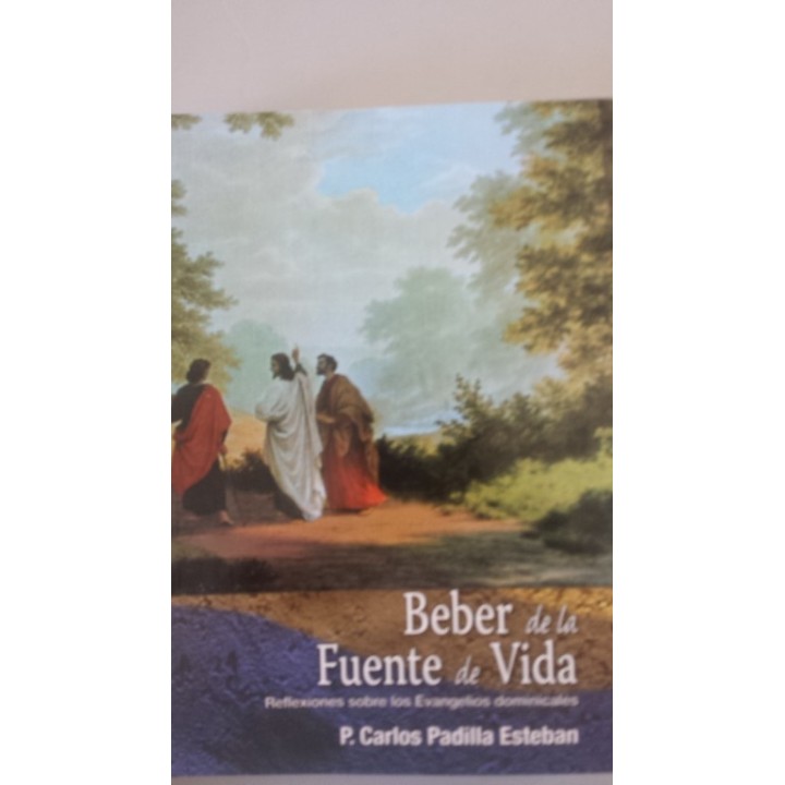 Beber de la fuente de vida. Reflexiones sobre los Evangelios dominicales